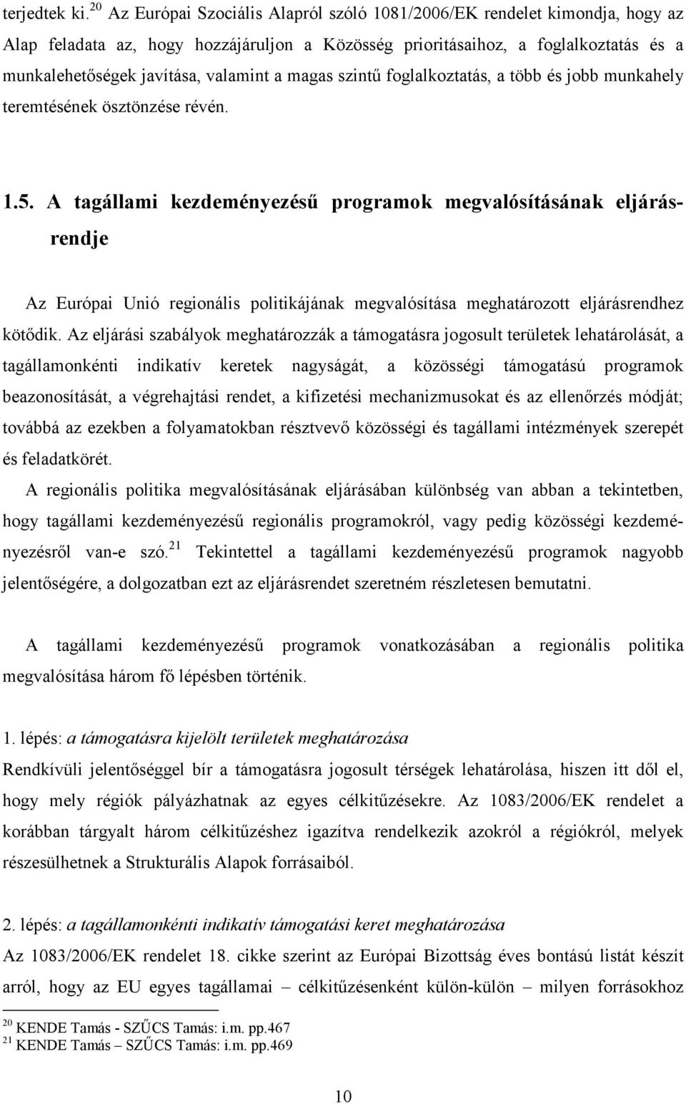 a magas szintű foglalkoztatás, a több és jobb munkahely teremtésének ösztönzése révén. 1.5.
