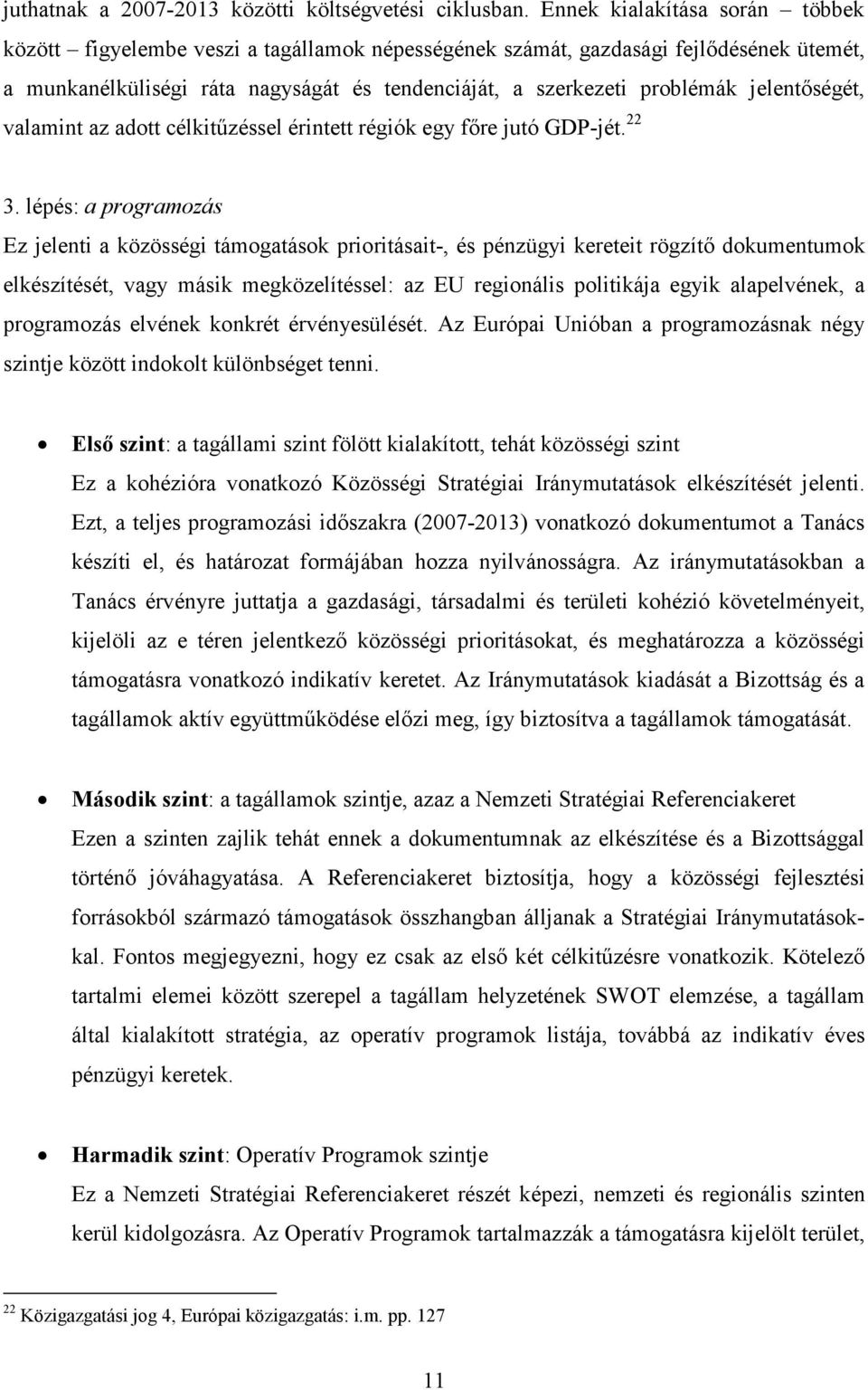 jelentőségét, valamint az adott célkitűzéssel érintett régiók egy főre jutó GDP-jét. 22 3.