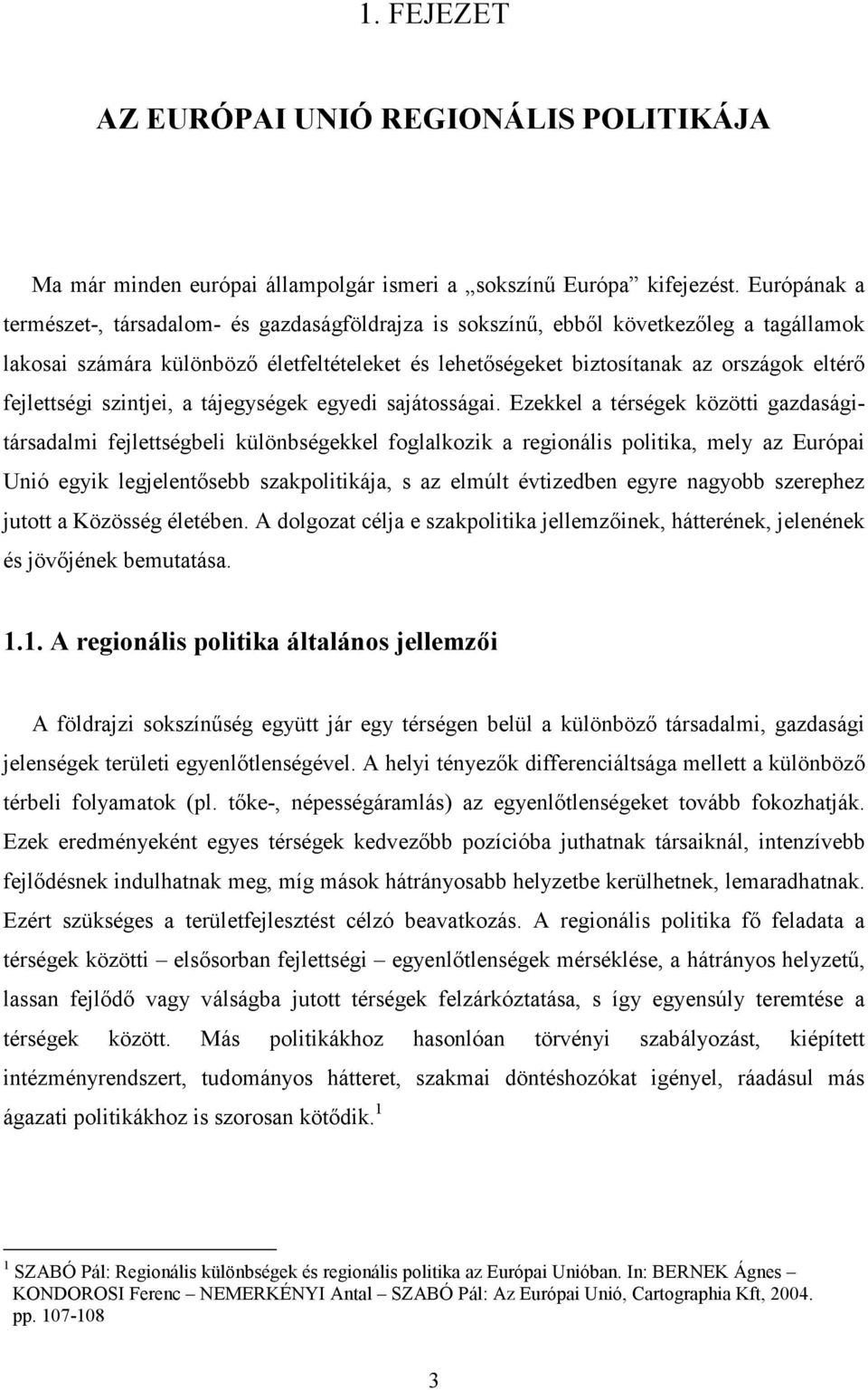 fejlettségi szintjei, a tájegységek egyedi sajátosságai.