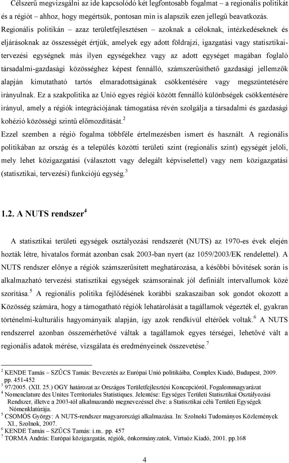más ilyen egységekhez vagy az adott egységet magában foglaló társadalmi-gazdasági közösséghez képest fennálló, számszerűsíthető gazdasági jellemzők alapján kimutatható tartós elmaradottságának