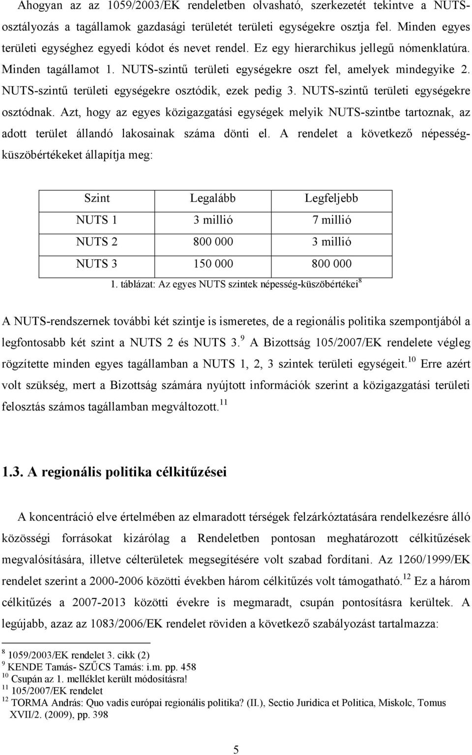 NUTS-szintű területi egységekre osztódik, ezek pedig 3. NUTS-szintű területi egységekre osztódnak.