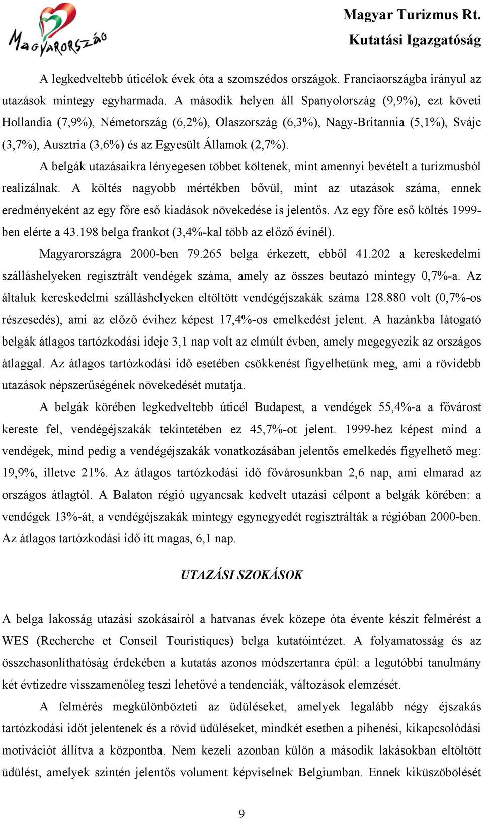 A belgák utazásaikra lényegesen többet költenek, mint amennyi bevételt a turizmusból realizálnak.