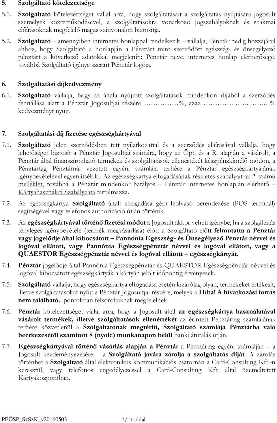 megfelelő magas színvonalon biztosítja. 5.2.