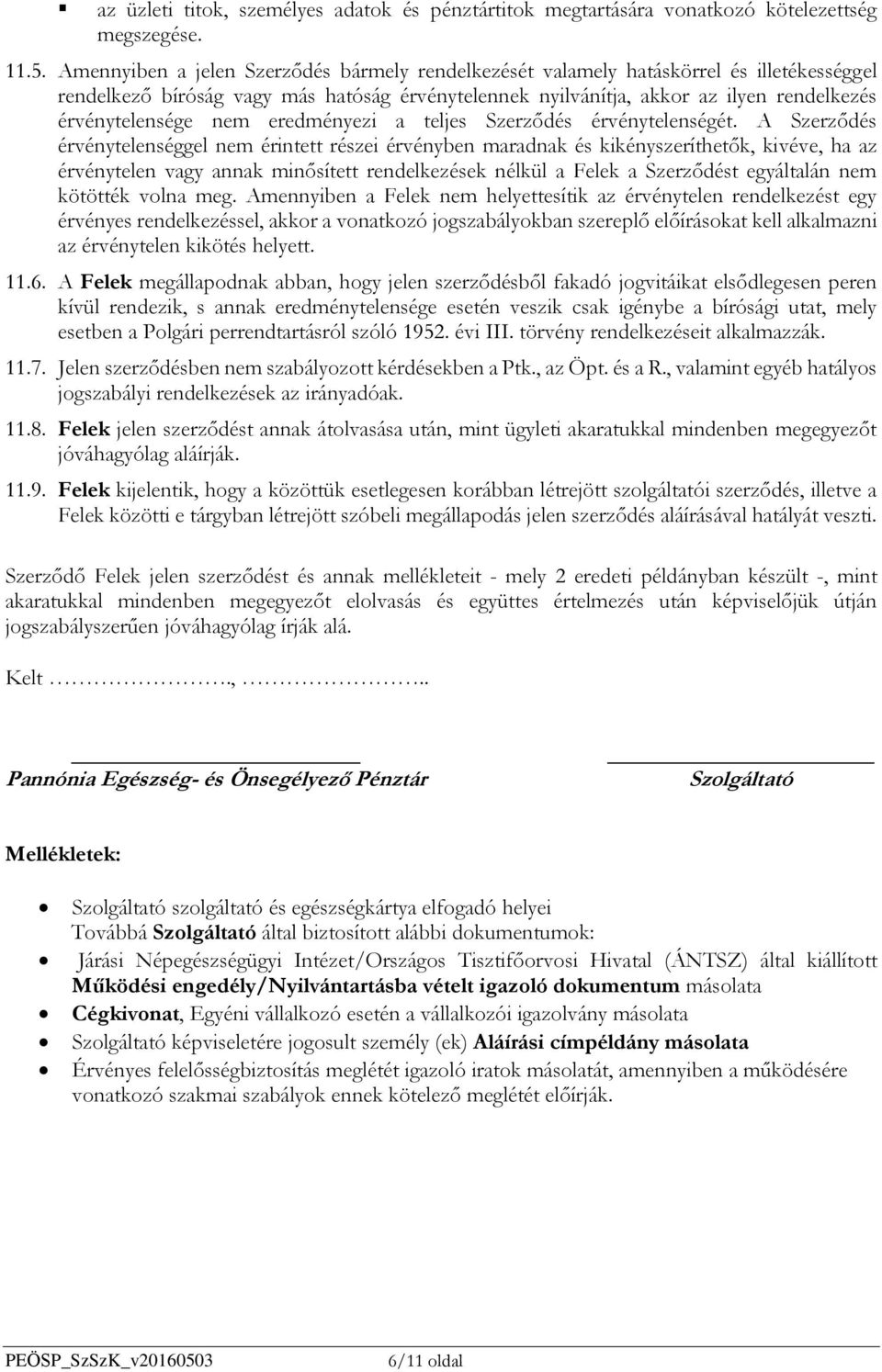nem eredményezi a teljes Szerződés érvénytelenségét.