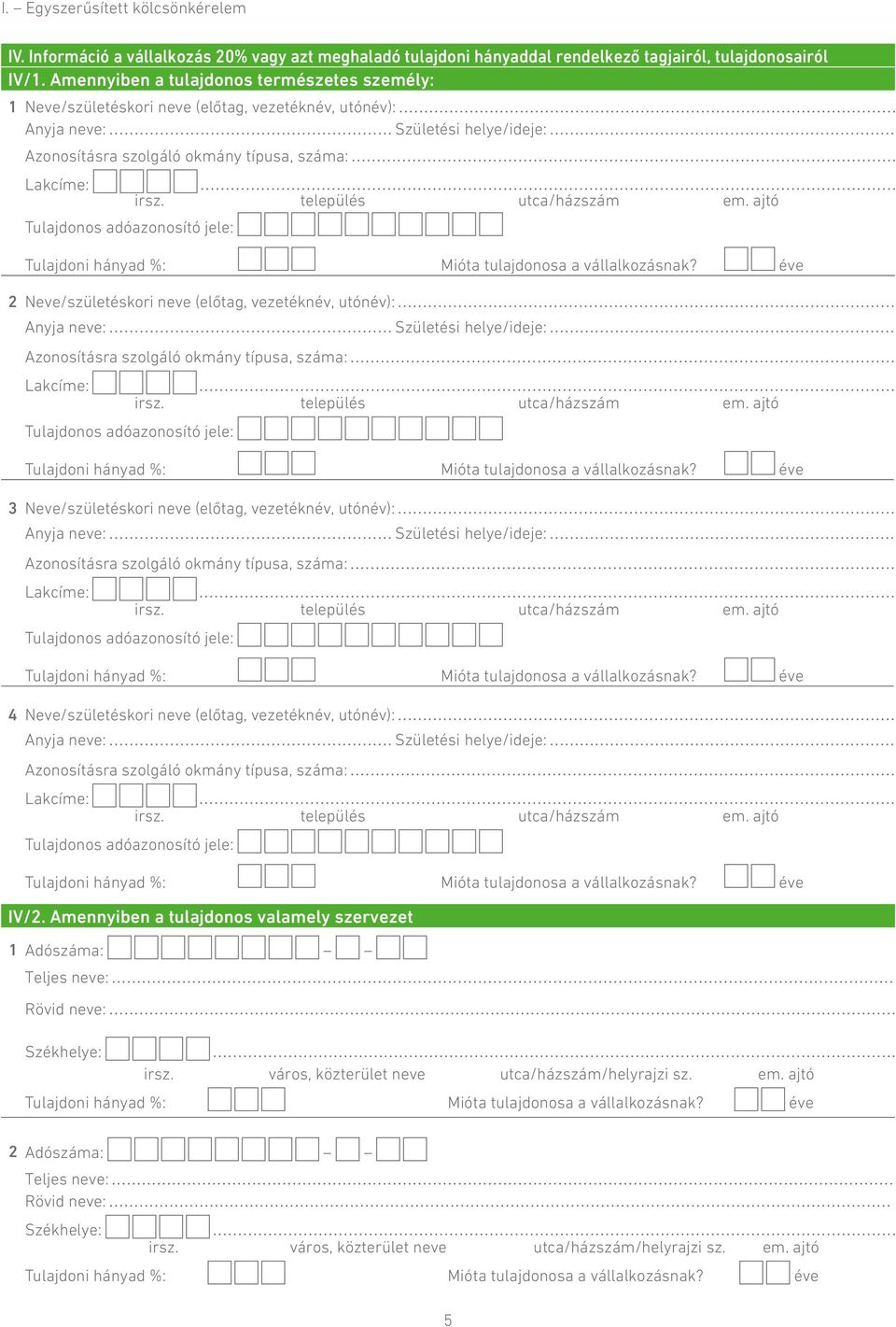 adóazonosító jele: Tulajdoni hányad %: Mióta tulajdonosa a vállalkozásnak?