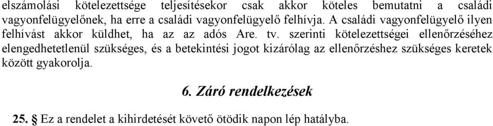 szerinti kötelezettségei ellenőrzéséhez elengedhetetlenül szükséges, és a betekintési jogot kizárólag az