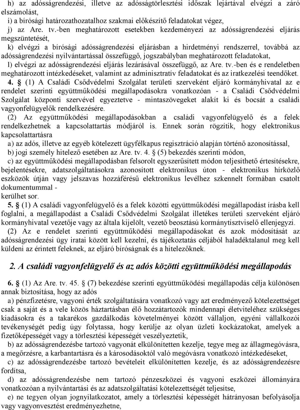nyilvántartással összefüggő, jogszabályban meghatározott feladatokat, l) elvégzi az adósságrendezési eljárás lezárásával összefüggő, az Are. tv.