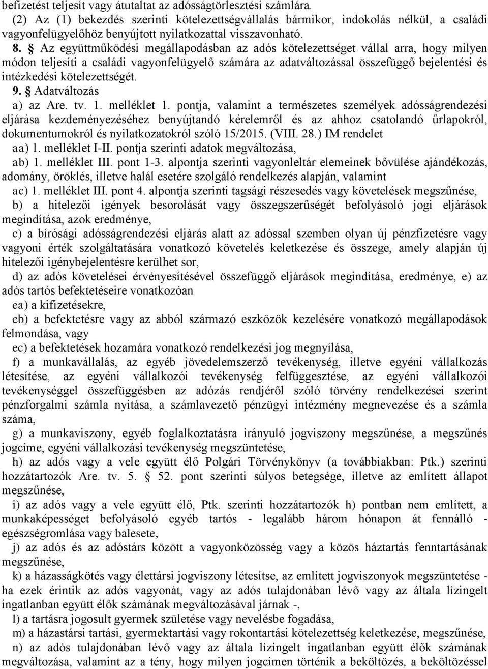 Az együttműködési megállapodásban az adós kötelezettséget vállal arra, hogy milyen módon teljesíti a családi vagyonfelügyelő számára az adatváltozással összefüggő bejelentési és intézkedési