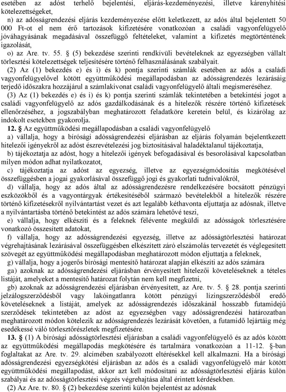 55. (5) bekezdése szerinti rendkívüli bevételeknek az egyezségben vállalt törlesztési kötelezettségek teljesítésére történő felhasználásának szabályait.