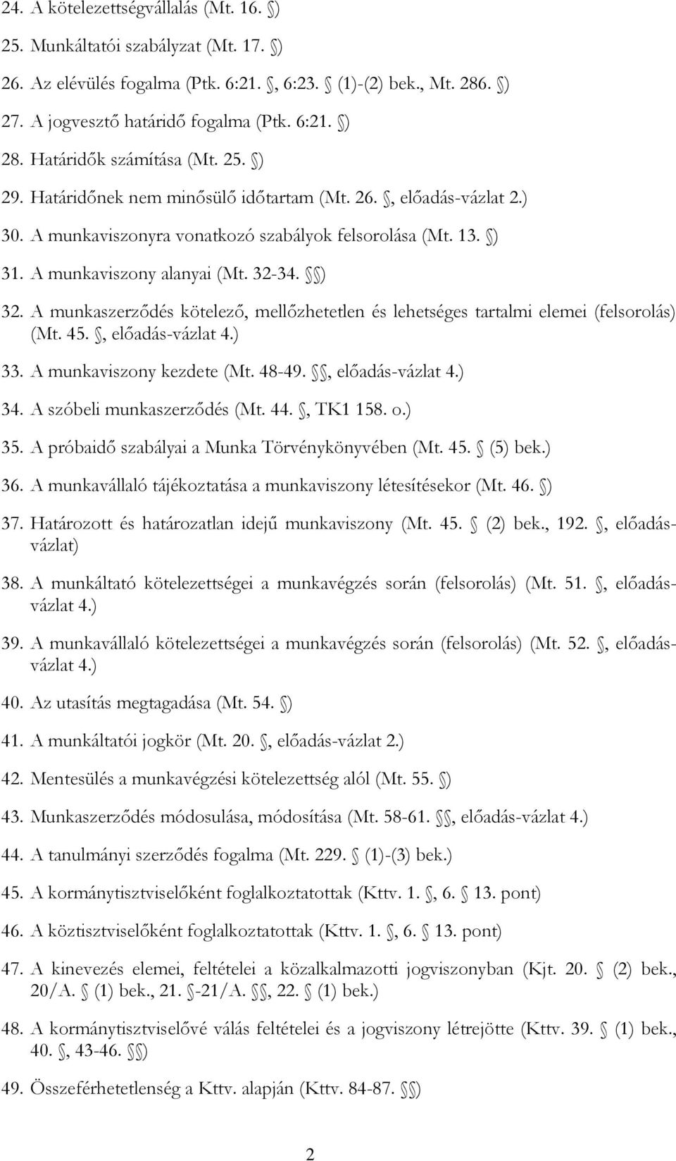 32-34. ) 32. A munkaszerződés kötelező, mellőzhetetlen és lehetséges tartalmi elemei (felsorolás) (Mt. 45., előadás-vázlat 4.) 33. A munkaviszony kezdete (Mt. 48-49., előadás-vázlat 4.) 34.