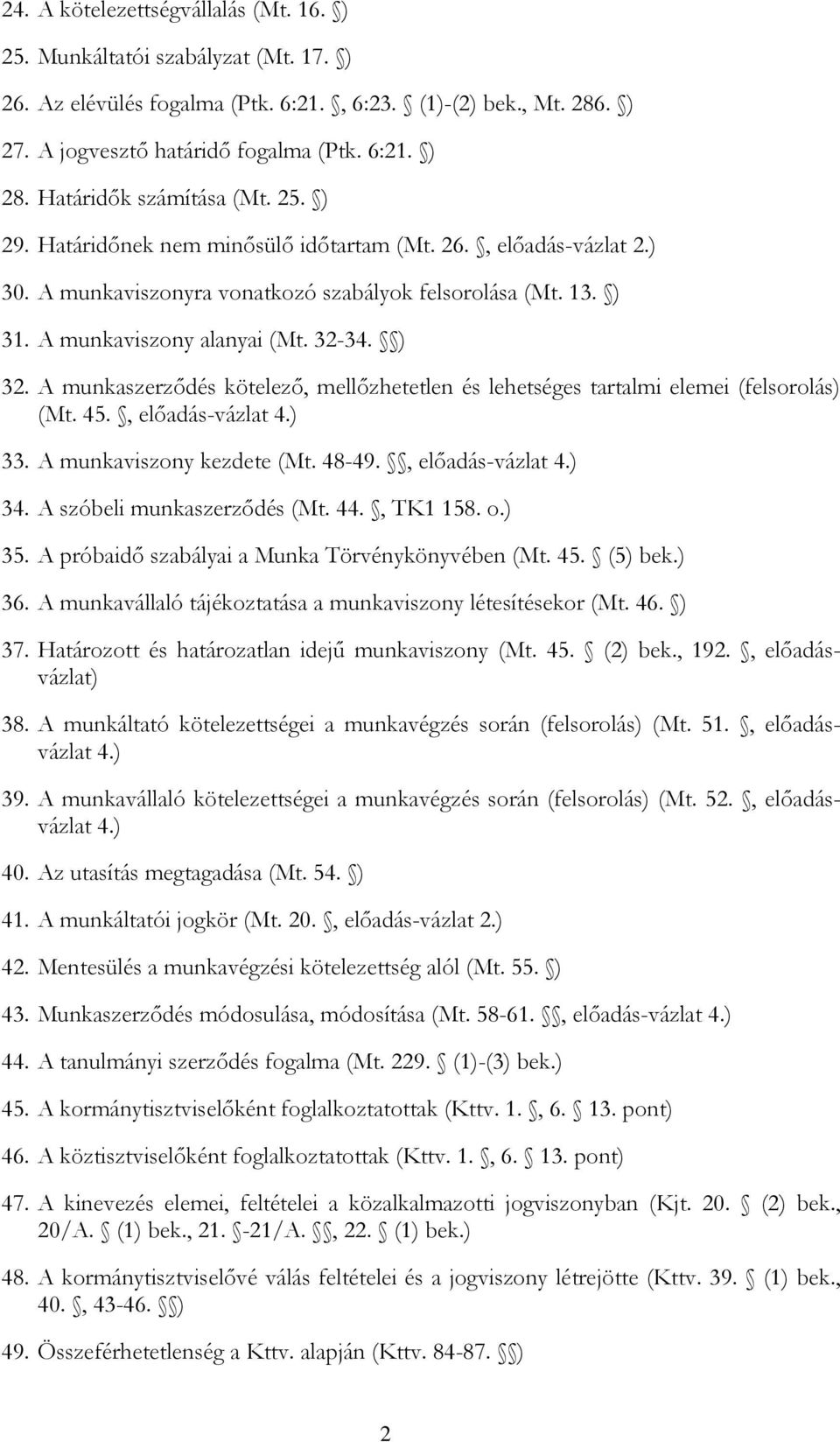 32-34. ) 32. A munkaszerződés kötelező, mellőzhetetlen és lehetséges tartalmi elemei (felsorolás) (Mt. 45., előadás-vázlat 4.) 33. A munkaviszony kezdete (Mt. 48-49., előadás-vázlat 4.) 34.