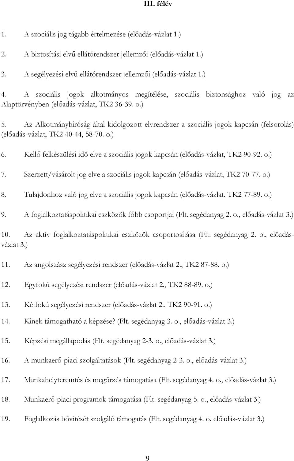 Az Alkotmánybíróság által kidolgozott elvrendszer a szociális jogok kapcsán (felsorolás) (előadás-vázlat, TK2 40-44, 58-70. o.) 6.