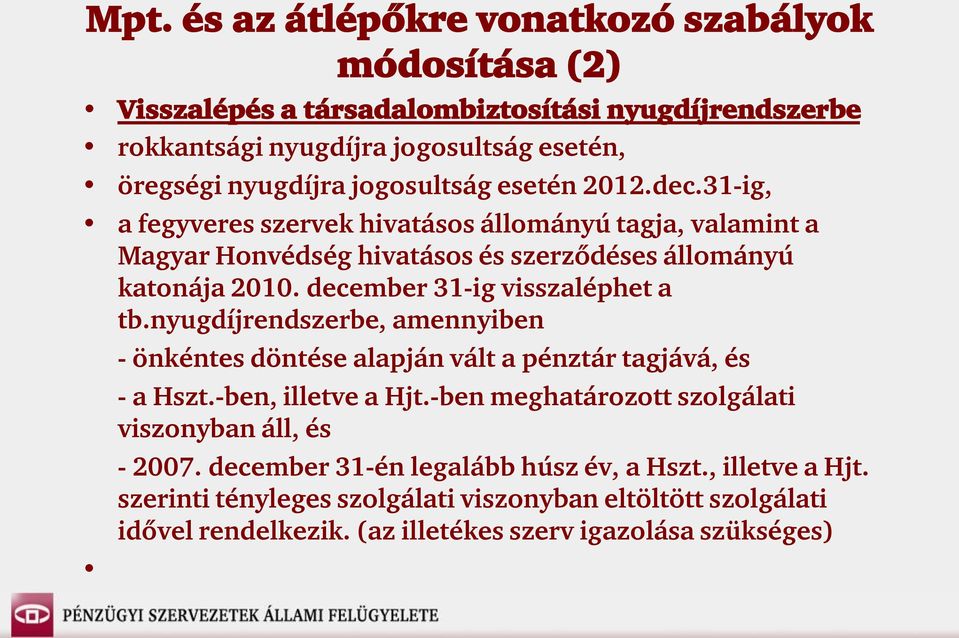 december 31-ig visszaléphet a tb.nyugdíjrendszerbe, amennyiben - önkéntes döntése alapján vált a pénztár tagjává, és - a Hszt.-ben, illetve a Hjt.