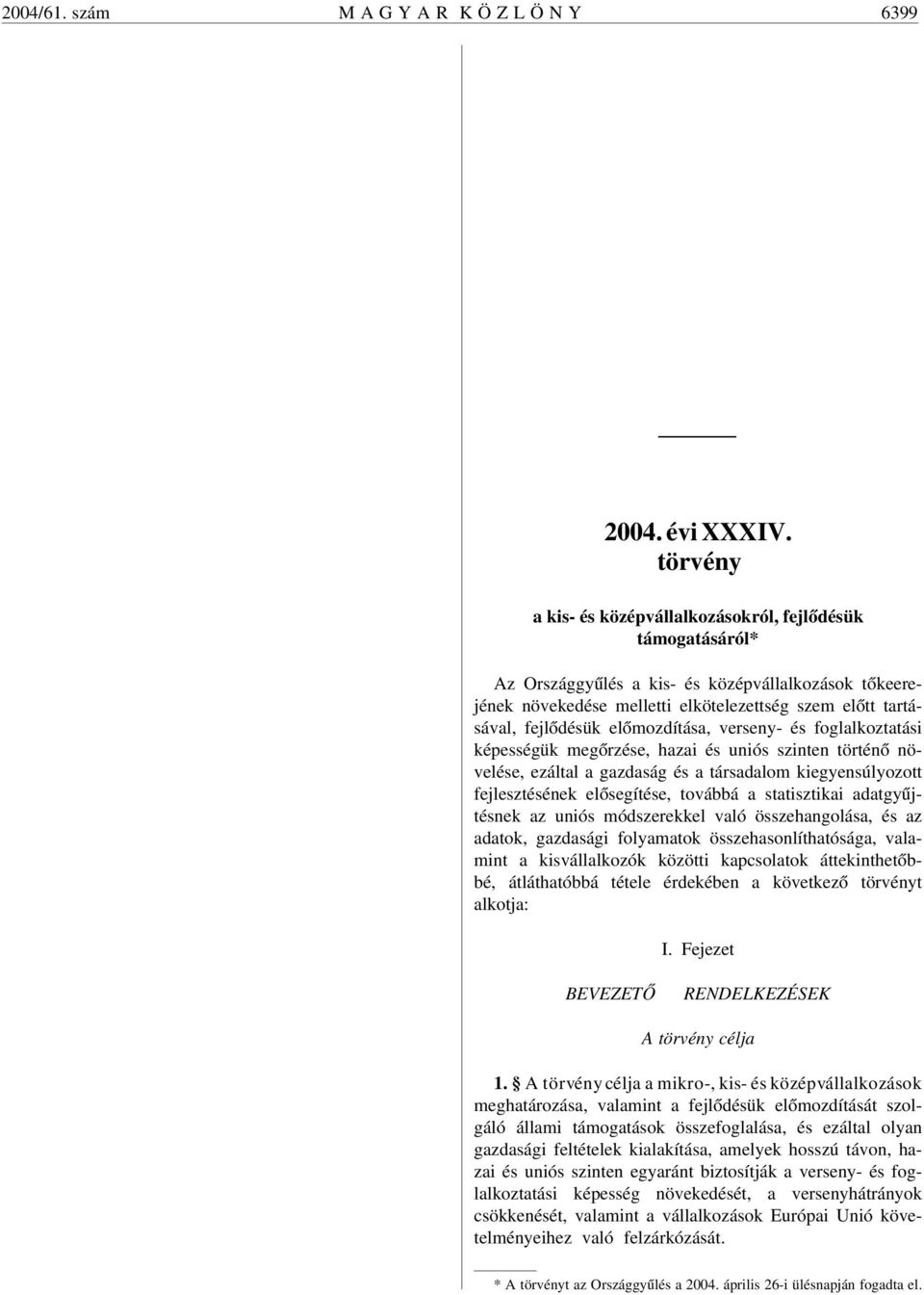 elõmozdítása, verseny- és foglalkoztatási képességük megõrzése, hazai és uniós szinten történõ növelése, ezáltal a gazdaság és a társadalom kiegyensúlyozott fejlesztésének elõsegítése, továbbá a