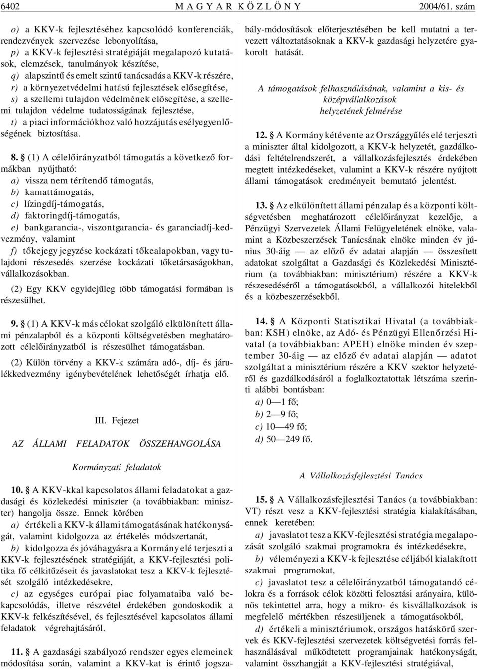 alapszintû és emelt szintû tanácsadás a KKV-k részére, r) a környezetvédelmi hatású fejlesztések elõsegítése, s) a szellemi tulajdon védelmének elõsegítése, a szellemi tulajdon védelme tudatosságának