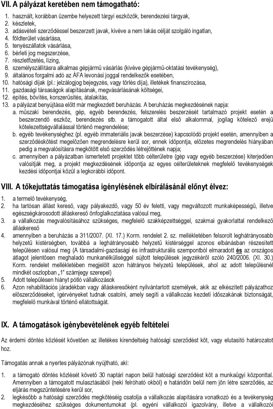 személyszállításra alkalmas gépjármű vásárlás (kivéve gépjármű-oktatási tevékenység), 9. általános forgalmi adó az ÁFA levonási joggal rendelkezők esetében, 10. hatósági díjak (pl.