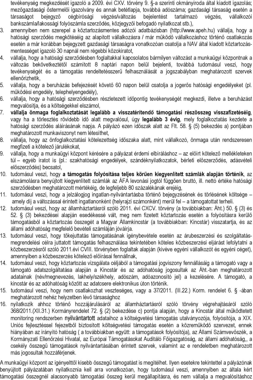 bejelentést tartalmazó végzés, vállalkozói bankszámla/lakossági folyószámla szerződés, közjegyzői befogadó nyilatkozat stb.), 3.