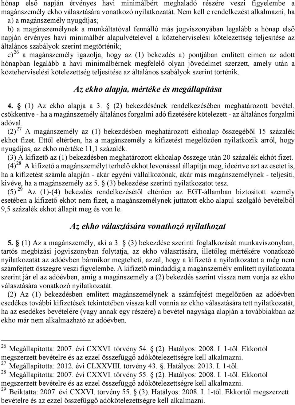 alapulvételével a közteherviselési kötelezettség teljesítése az általános szabályok szerint megtörténik; c) 26 a magánszemély igazolja, hogy az (1) bekezdés a) pontjában említett címen az adott