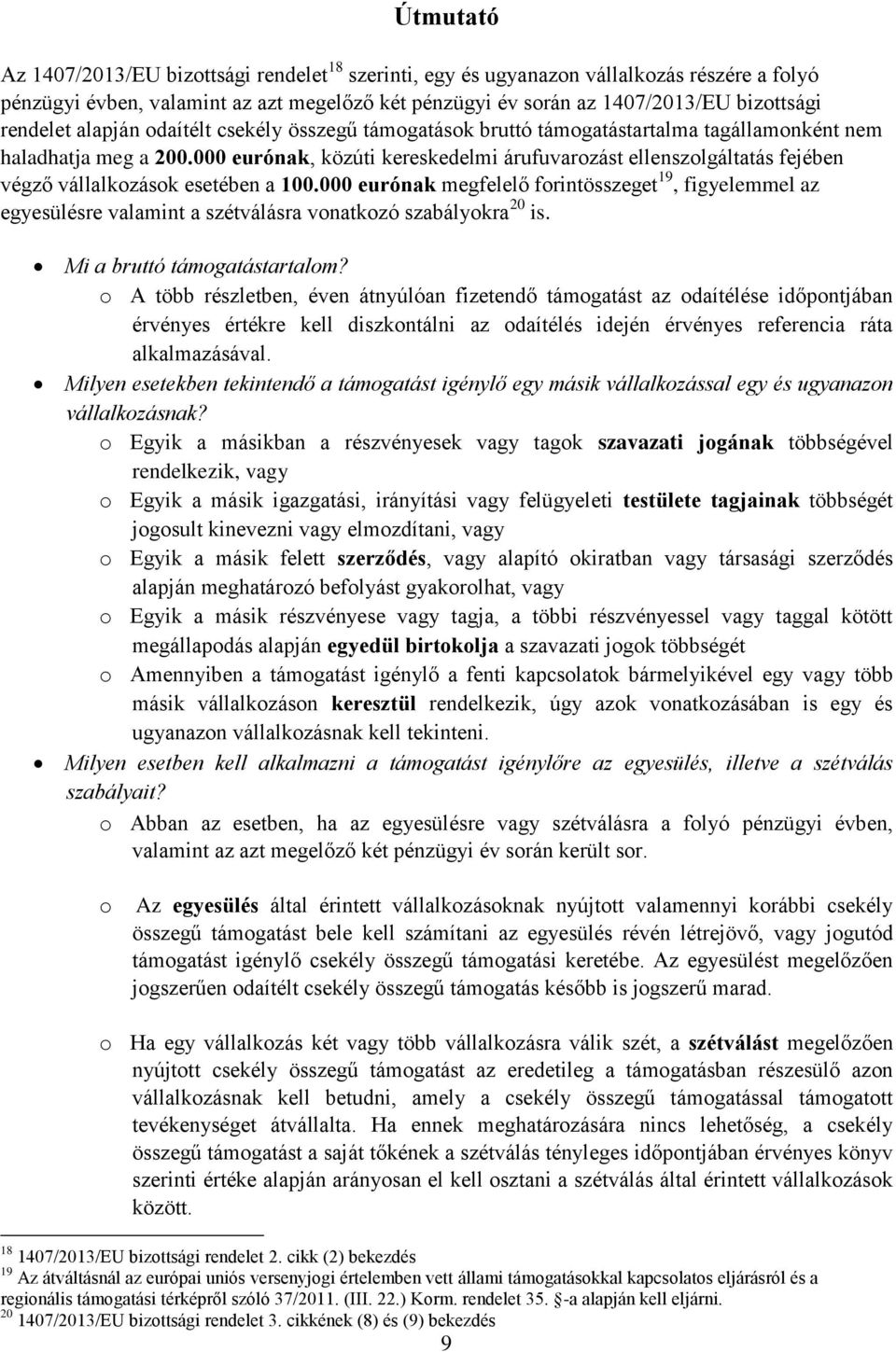 000 eurónak, közúti kereskedelmi árufuvarozást ellenszolgáltatás fejében végző vállalkozások esetében a 100.