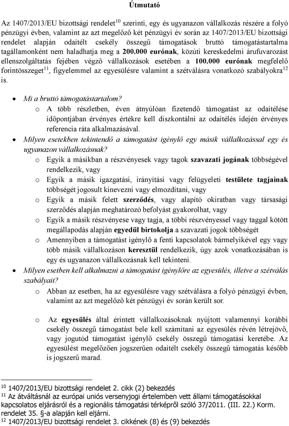 000 eurónak, közúti kereskedelmi árufuvarozást ellenszolgáltatás fejében végző vállalkozások esetében a 100.