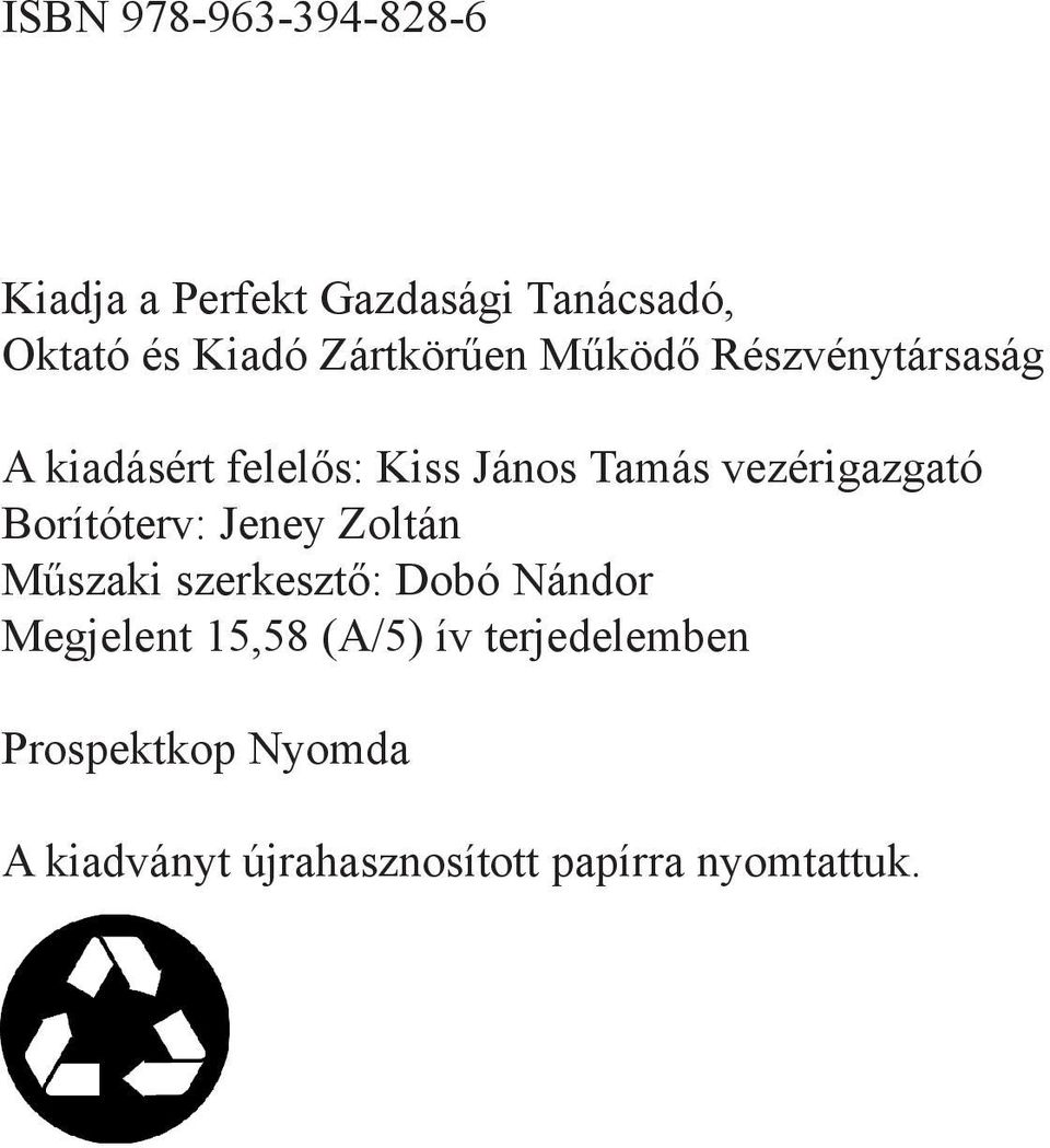 Részvénytársaság A kiadásért felelős: Kiss János Tamás vezérigazgató Borítóterv: Jeney Zoltán Műszaki szerkesztő: