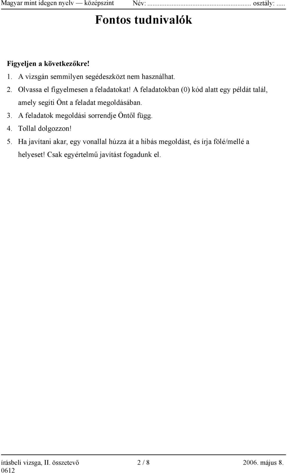 A feladatokban (0) kód alatt egy példát talál, amely segíti Önt a feladat megoldásában. 3.