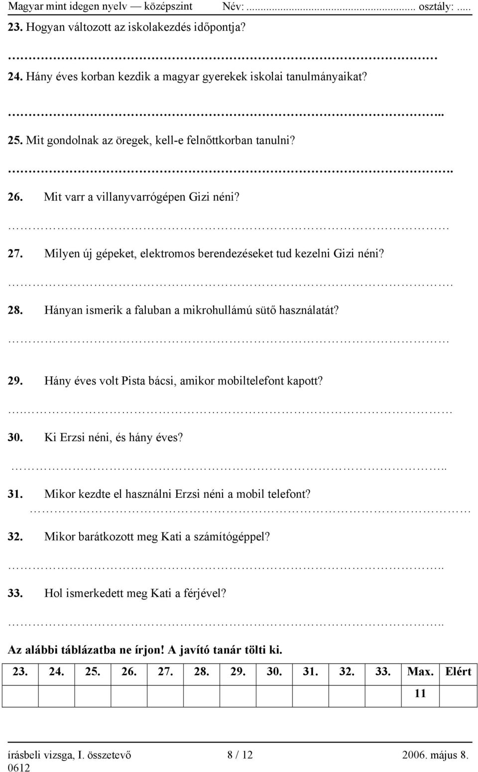 Hány éves volt Pista bácsi, amikor mobiltelefont kapott?. 30. Ki Erzsi néni, és hány éves?.. 31. Mikor kezdte el használni Erzsi néni a mobil telefont? 32.