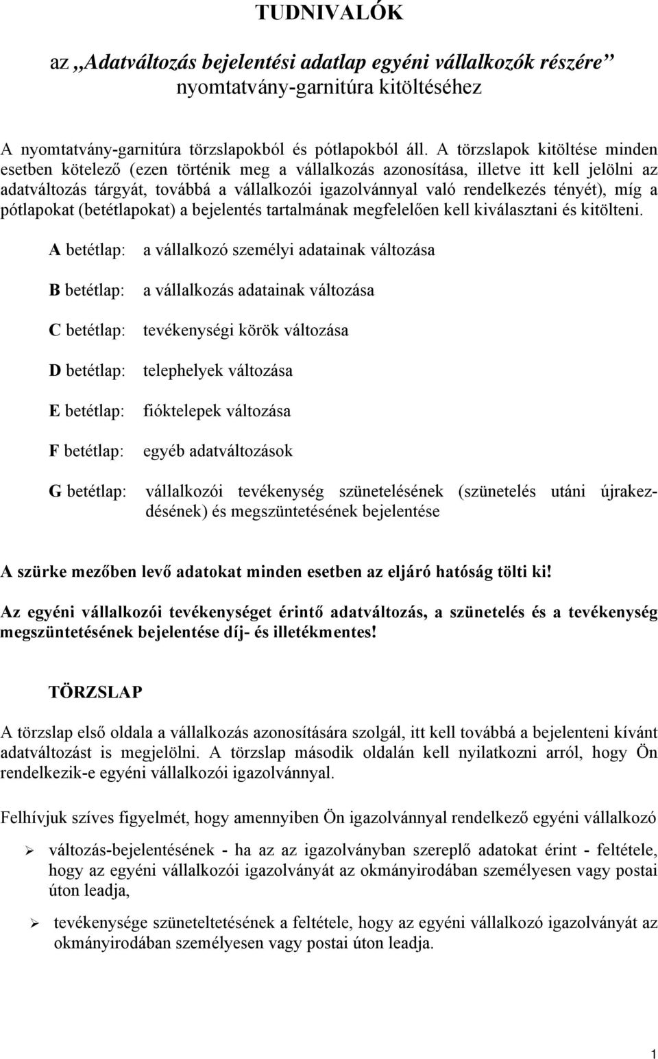 tényét), míg a pótlapokat (betétlapokat) a bejelentés tartalmának megfelelően kell kiválasztani és kitölteni.