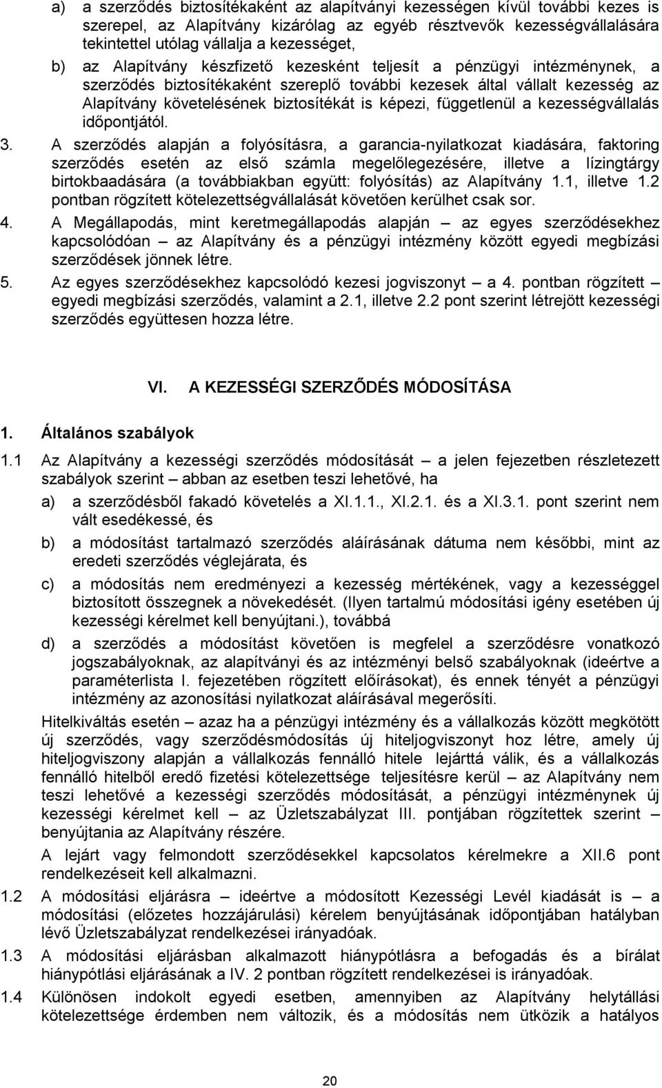 függetlenül a kezességvállalás időpontjától. 3.