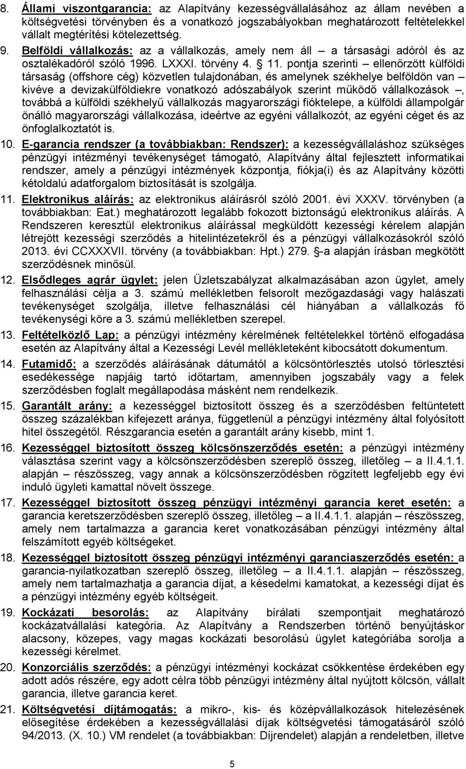 pontja szerinti ellenőrzött külföldi társaság (offshore cég) közvetlen tulajdonában, és amelynek székhelye belföldön van kivéve a devizakülföldiekre vonatkozó adószabályok szerint működő