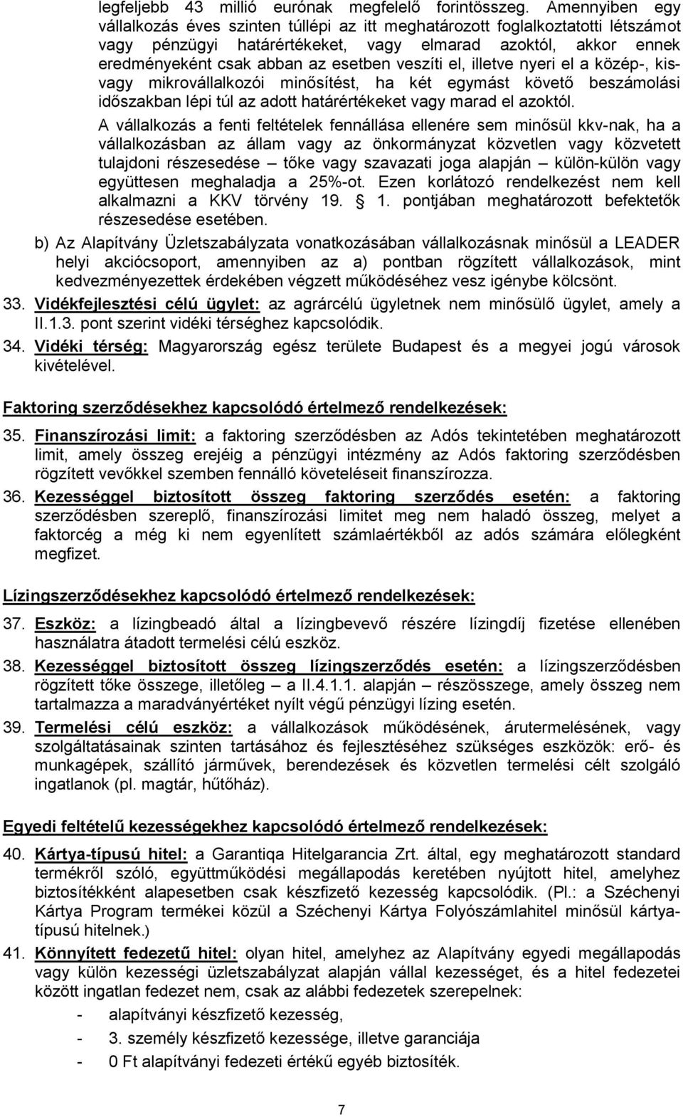 veszíti el, illetve nyeri el a közép-, kisvagy mikrovállalkozói minősítést, ha két egymást követő beszámolási időszakban lépi túl az adott határértékeket vagy marad el azoktól.