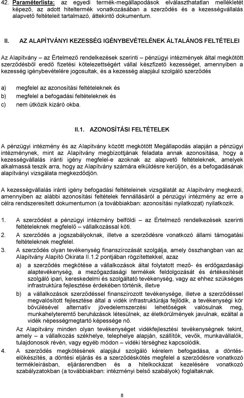 AZ ALAPÍTVÁNYI KEZESSÉG IGÉNYBEVÉTELÉNEK ÁLTALÁNOS FELTÉTELEI Az Alapítvány az Értelmező rendelkezések szerinti pénzügyi intézmények által megkötött szerződésből eredő fizetési kötelezettségért