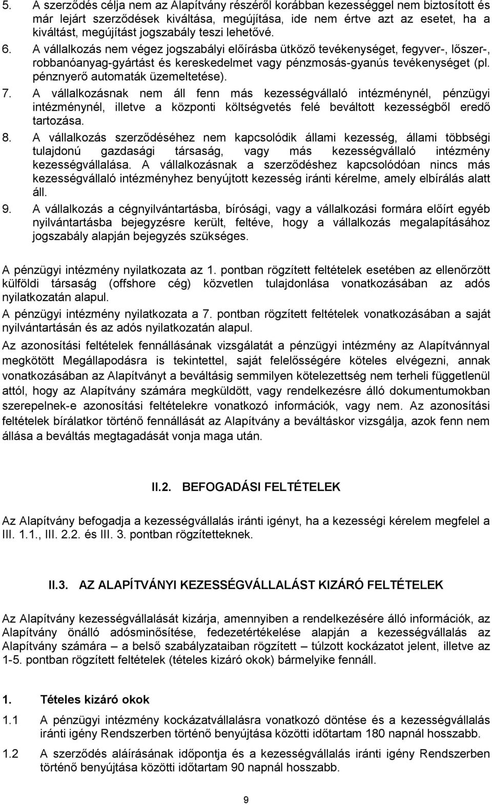 pénznyerő automaták üzemeltetése). 7. A vállalkozásnak nem áll fenn más kezességvállaló intézménynél, pénzügyi intézménynél, illetve a központi költségvetés felé beváltott kezességből eredő tartozása.