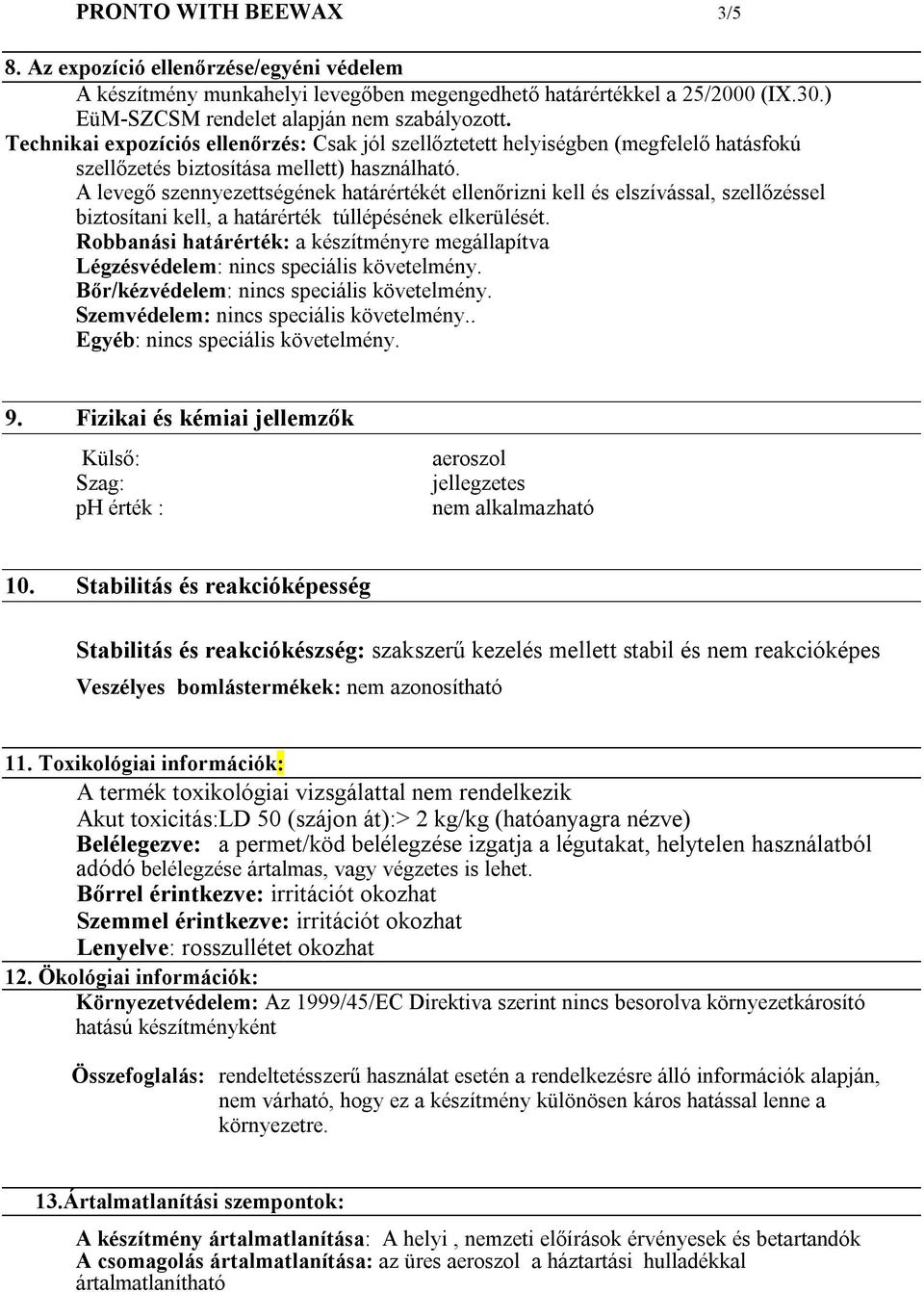 A levegő szennyezettségének határértékét ellenőrizni kell és elszívással, szellőzéssel biztosítani kell, a határérték túllépésének elkerülését.