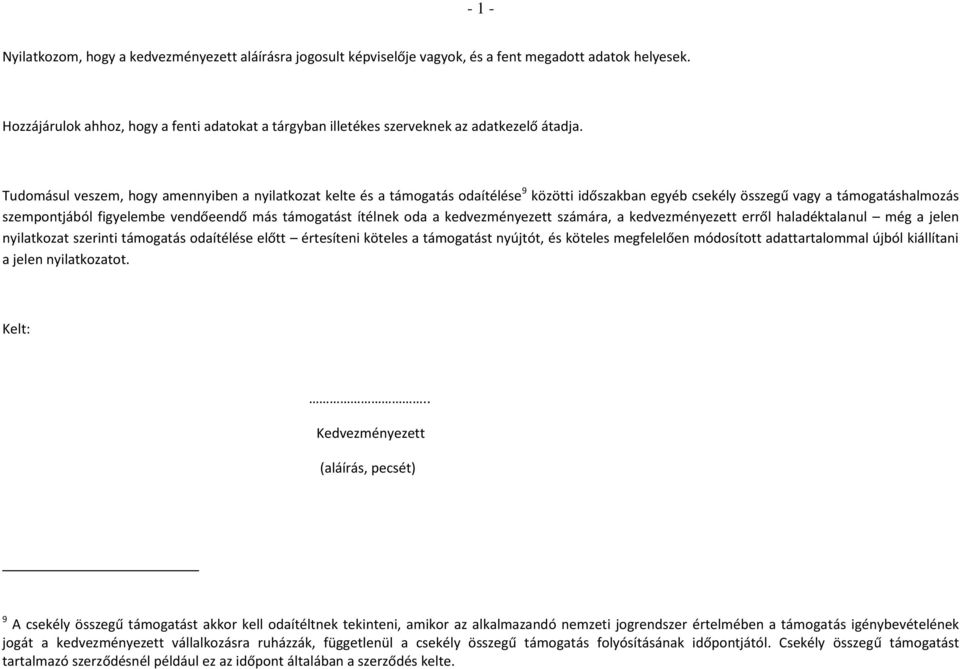 da a kedvezményezett számára, a kedvezményezett erről haladéktalanul még a jelen nyilatkzat szerinti támgatás daítélése előtt értesíteni köteles a támgatást nyújtót, és köteles megfelelően módsíttt