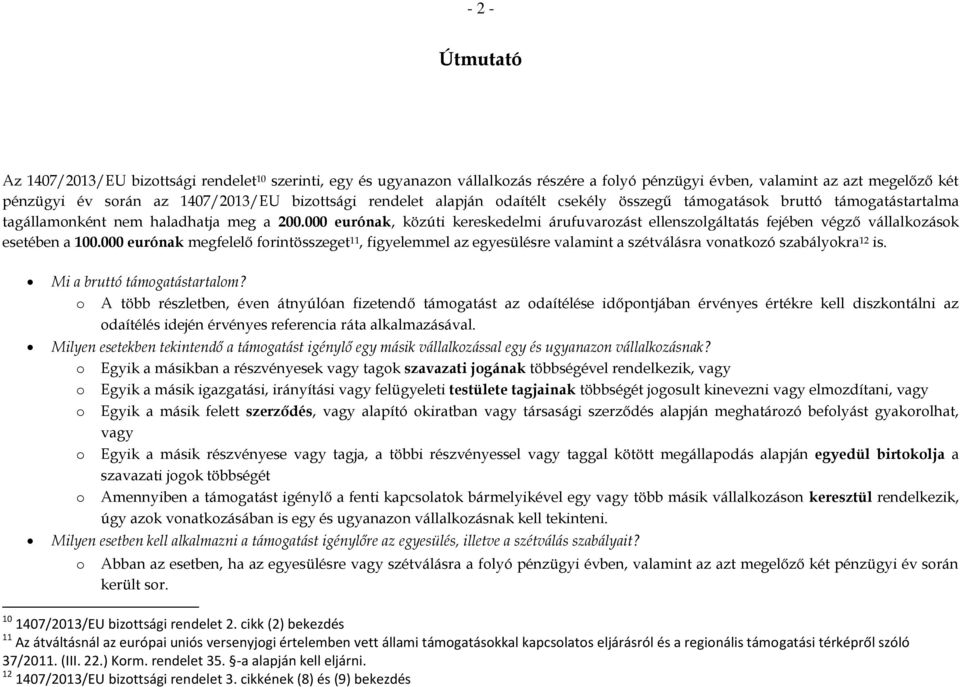 000 eurónak, közúti kereskedelmi árufuvarzást ellenszlgáltatás fejében végző vállalkzásk esetében a 100.