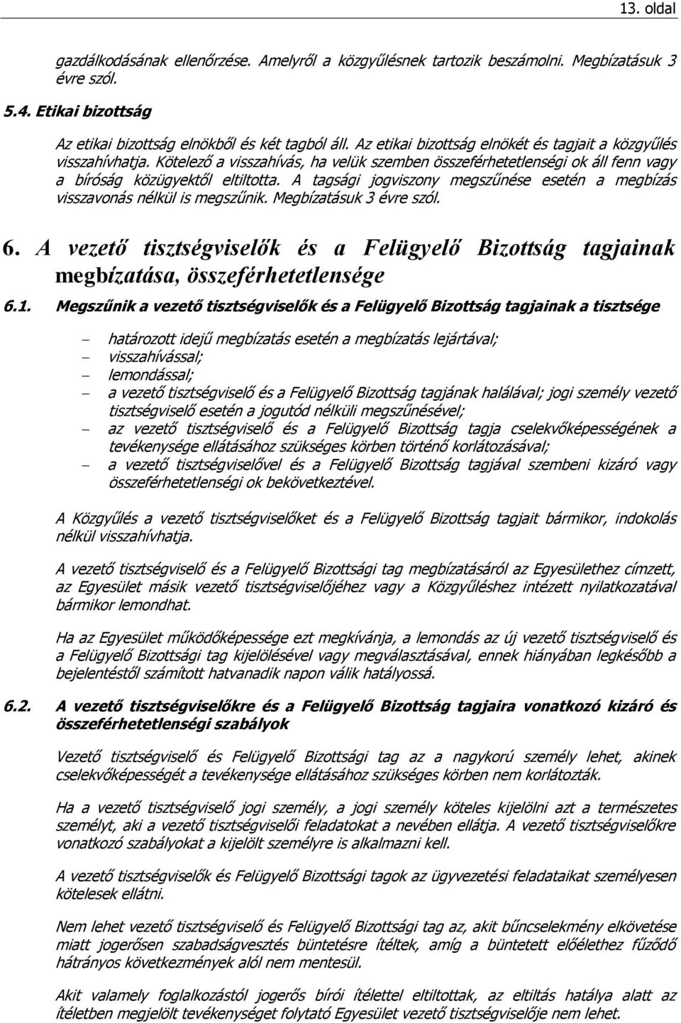 A tagsági jogviszony megszűnése esetén a megbízás visszavonás nélkül is megszűnik. Megbízatásuk 3 évre szól. 6.