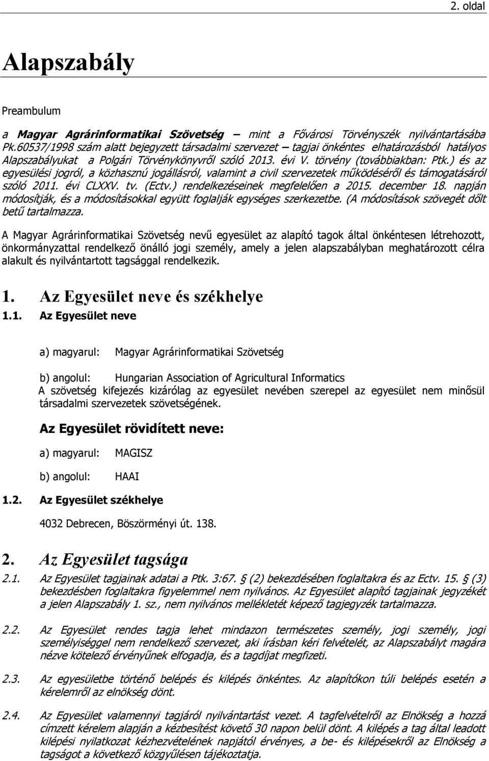 ) és az egyesülési jogról, a közhasznú jogállásról, valamint a civil szervezetek működéséről és támogatásáról szóló 2011. évi CLXXV. tv. (Ectv.) rendelkezéseinek megfelelően a 2015. december 18.