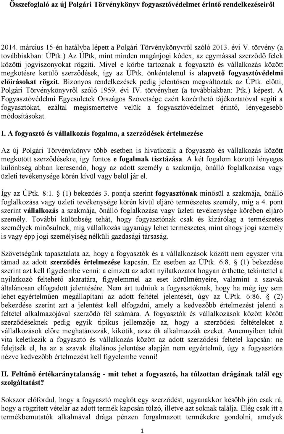 Mivel e körbe tartoznak a fogyasztó és vállalkozás között megkötésre kerülő szerződések, így az ÚPtk. önkéntelenül is alapvető fogyasztóvédelmi előírásokat rögzít.