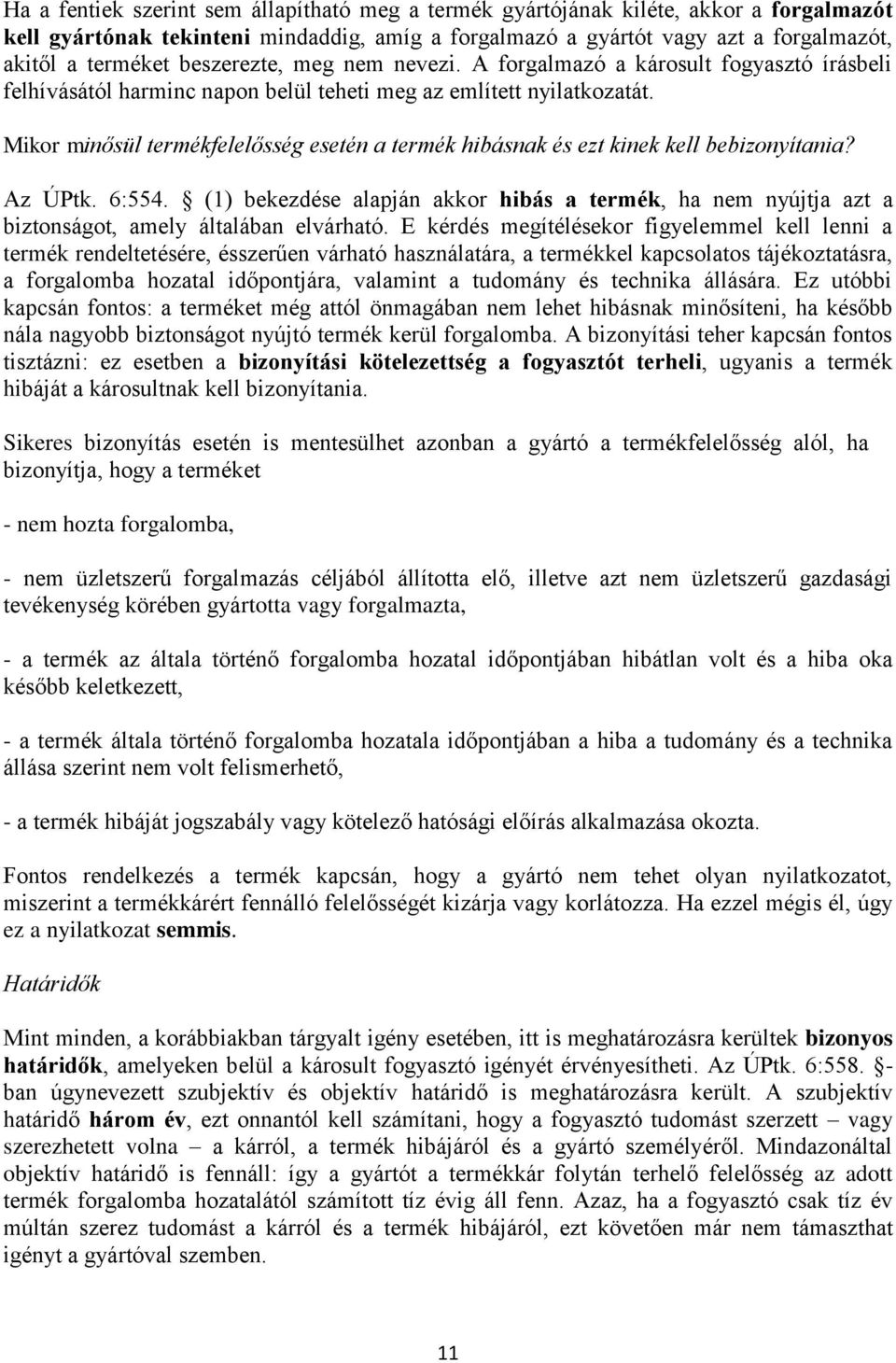 Mikor minősül termékfelelősség esetén a termék hibásnak és ezt kinek kell bebizonyítania? Az ÚPtk. 6:554.