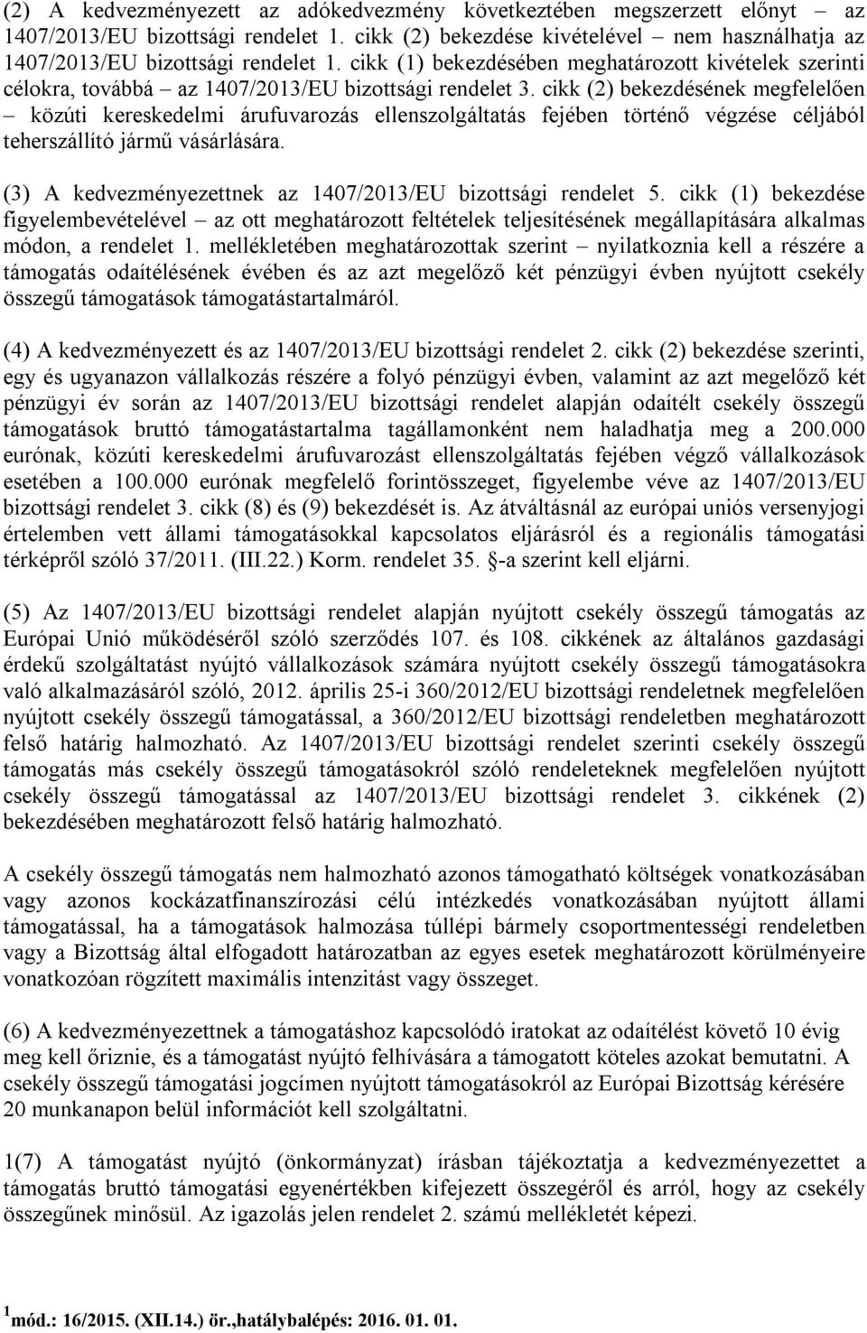 cikk (2) bekezdésének megfelelően közúti kereskedelmi árufuvarozás ellenszolgáltatás fejében történő végzése céljából teherszállító jármű vásárlására.