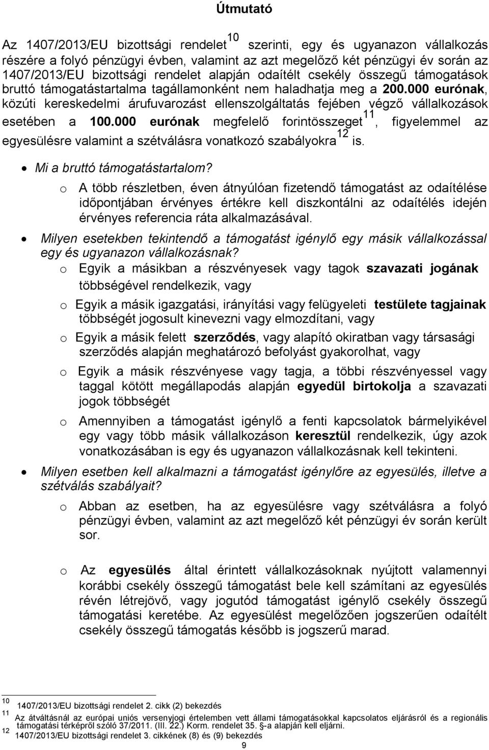 000 eurónak, közúti kereskedelmi árufuvarozást ellenszolgáltatás fejében végző vállalkozások esetében a 100.