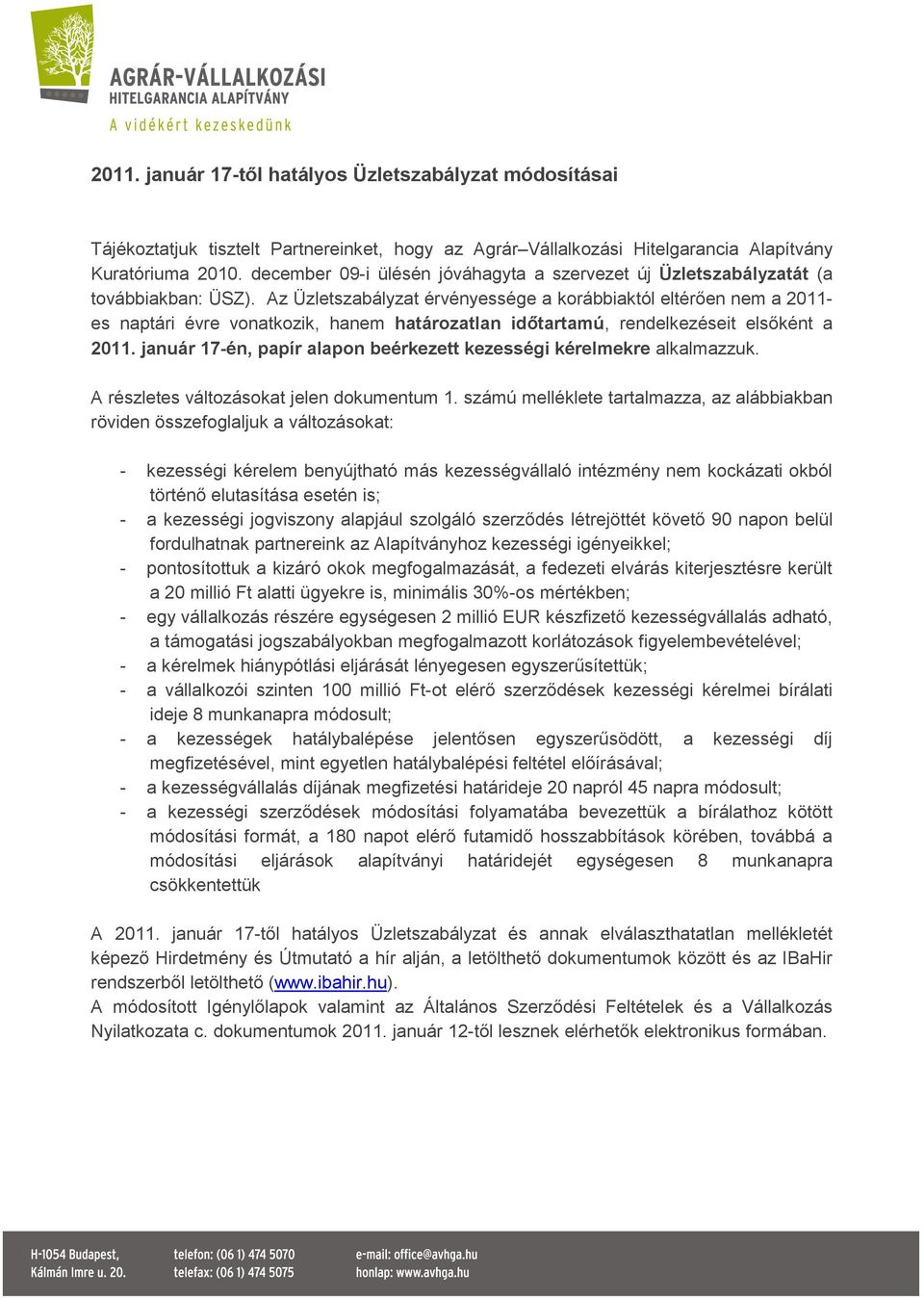 Az Üzletszabályzat érvényessége a korábbiaktól eltérően nem a 2011- es naptári évre vonatkozik, hanem határozatlan időtartamú, rendelkezéseit elsőként a 2011.