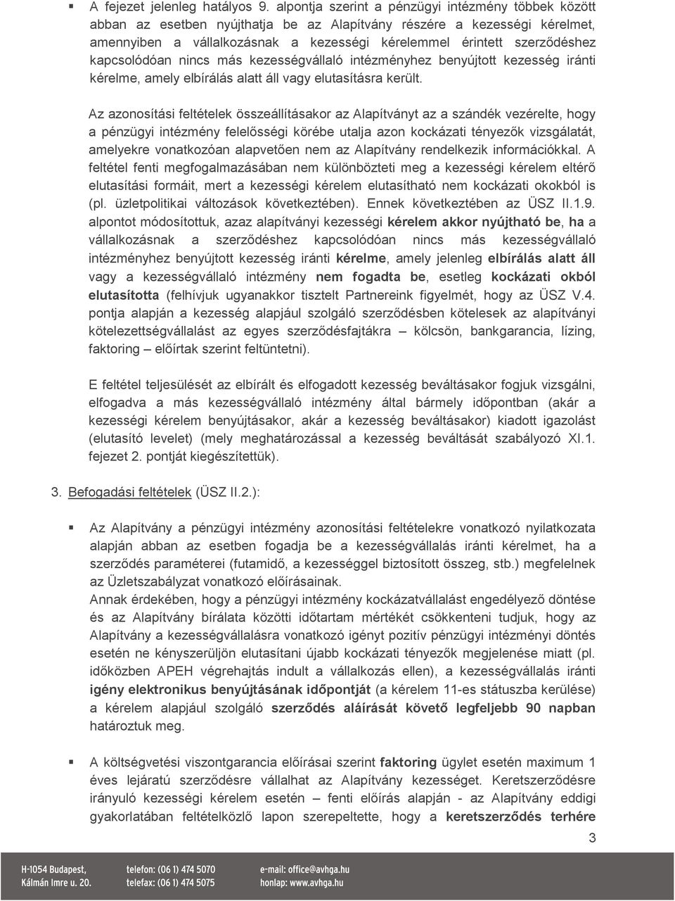 kapcsolódóan nincs más kezességvállaló intézményhez benyújtott kezesség iránti kérelme, amely elbírálás alatt áll vagy elutasításra került.