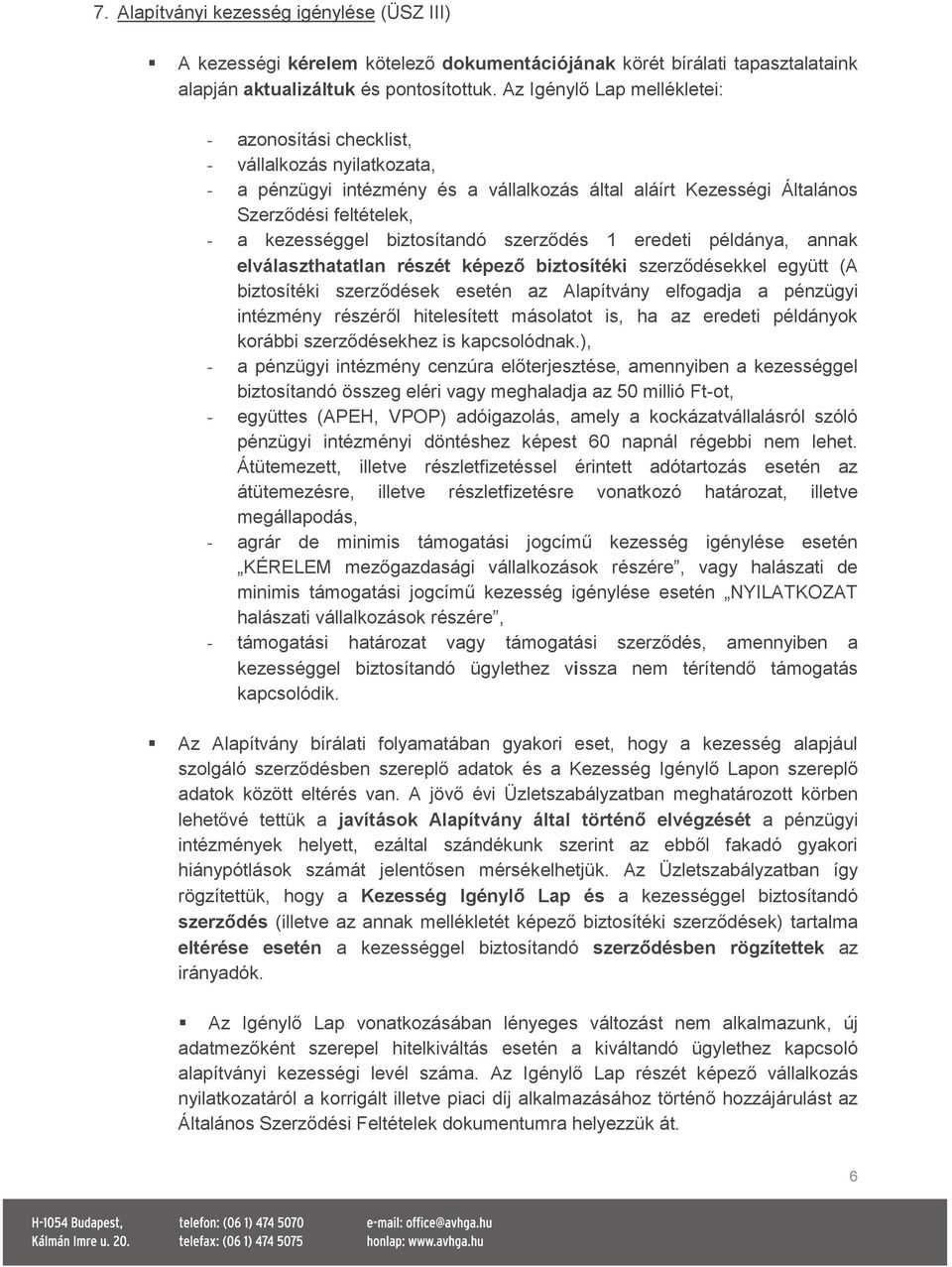 biztosítandó szerződés 1 eredeti példánya, annak elválaszthatatlan részét képező biztosítéki szerződésekkel együtt (A biztosítéki szerződések esetén az Alapítvány elfogadja a pénzügyi intézmény