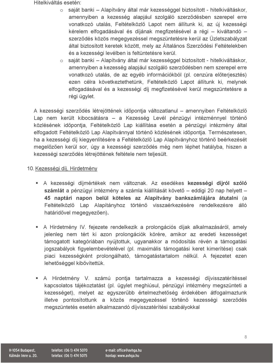 keretek között, mely az Általános Szerződési Feltételekben és a kezességi levélben is feltüntetésre kerül.