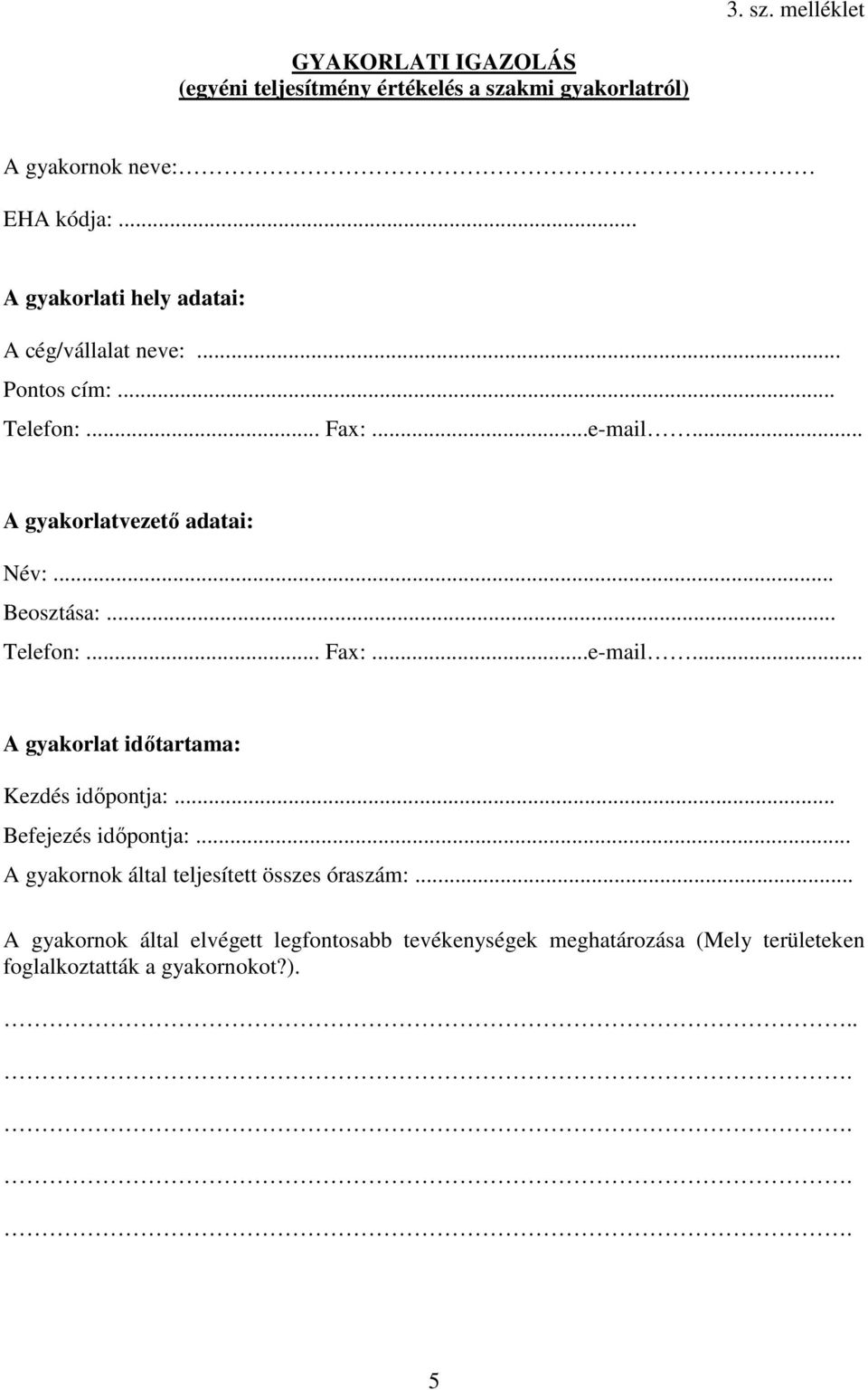 .. Beosztása:... Telefon:... Fax:...e-mail... A gyakorlat idıtartama: Kezdés idıpontja:... Befejezés idıpontja:.