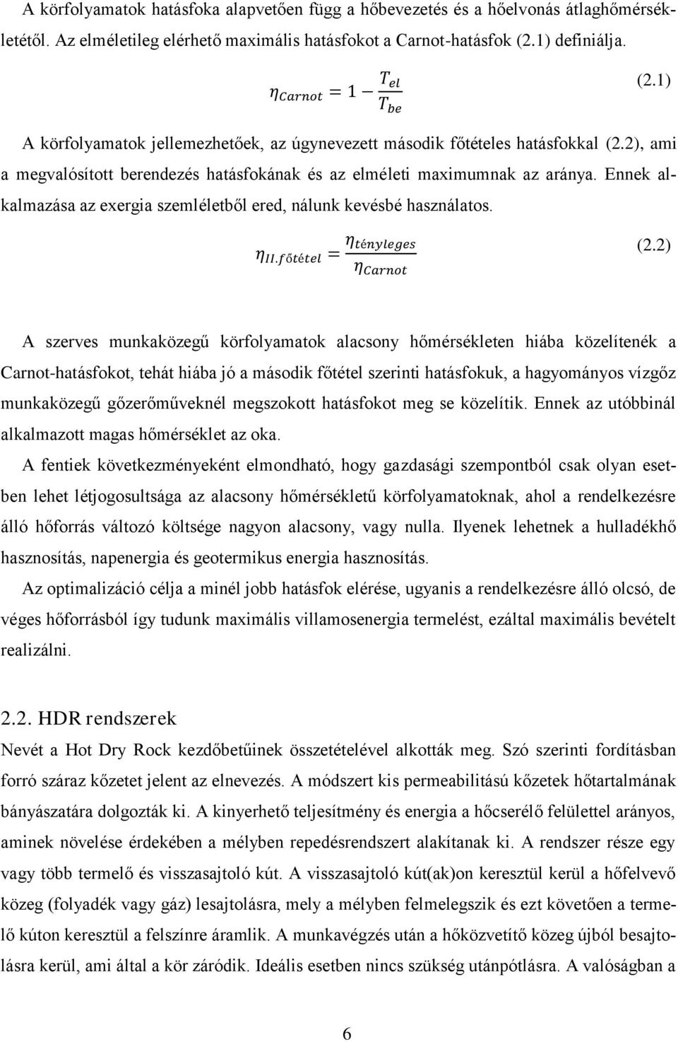 Ennek alkalmazása az exergia szemléletből ered, nálunk kevésbé használatos. η II.főtétel = η tényleges η Carnot (2.
