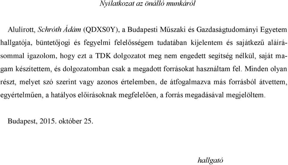 magam készítettem, és dolgozatomban csak a megadott forrásokat használtam fel.