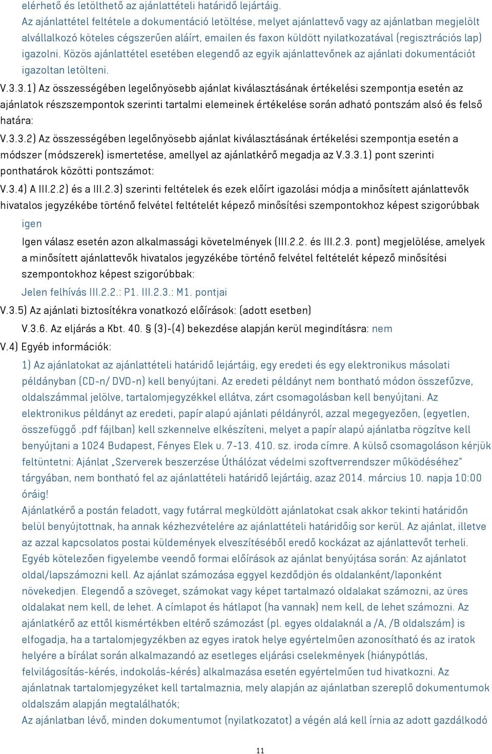 lap) igazolni. Közös ajánlattétel esetében elegendő az egyik ajánlattevőnek az ajánlati dokumentációt igazoltan letölteni. V.3.